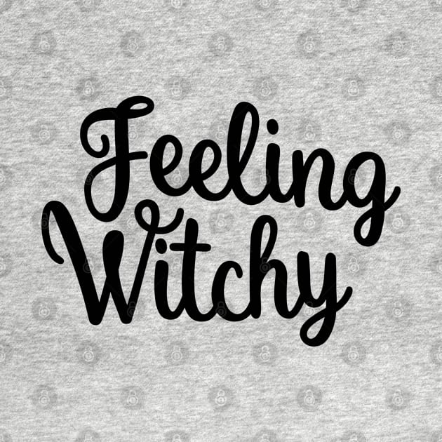 Feeling Witchy, Feeling Bitchy. Funny Halloween. by That Cheeky Tee